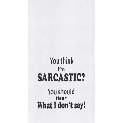 C & F Home C&f Home "you Think I'm Sarcastic" Sassy Funny Satire Cute Flour Sack Embroidered Dishtowel In White