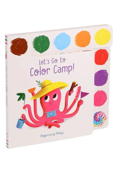 Chronicle Books 'let's Go To Color Camp' Board Book In White Multi