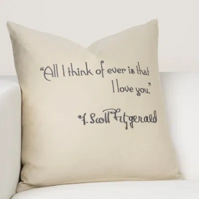 F. Scott Fitzgerald All I Think Of Ever Is I Love You Embroidered Cotton Throw Pillow In Cream