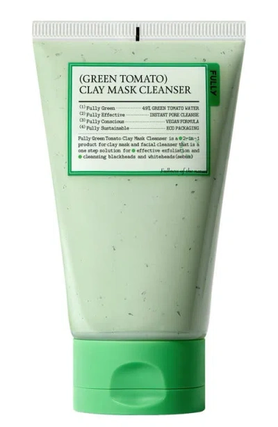 Fully Green Tomato Clay Mask Cleanser In Transparent