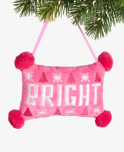 Holiday Lane Merry Magic Bright Pillow Ornament, Macy's Exclusive In Pink