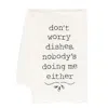 Homegifo *don't Worry Dishes Nobody's Doing Me Either Dish Towel