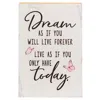 Homegifo Dream As If You Will Live Forever Shelf Sitter 5.5" X 8"