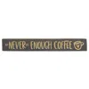 Homegifo Never Enough Coffee W/heart Cup Engraved Sign 24" X 3.5"