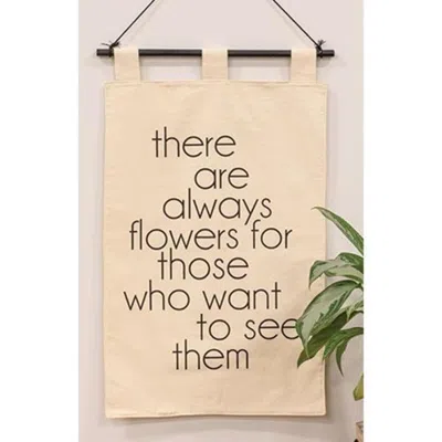 Homegifo *there Are Always Flowers Fabric Wall Hanging In Neutral