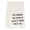 Shop Homegifo *this Normal You Speak Of Doesn't Sound Fun Dish Towel