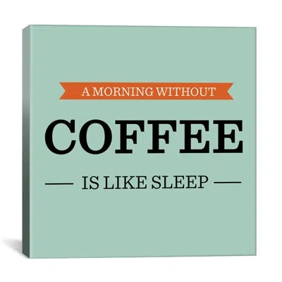 Icanvas Kitchen A Morning Without Coffee Is Like Sleep Textual Art On Canvas In No Mat,wrapped Canvas