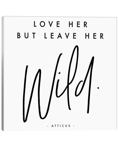 Icanvas Love Her But Leave Her Wild - Atticus Wall Art By Honeymoon Hotel