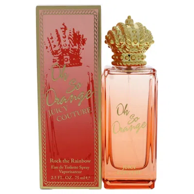 Juicy Couture Rock The Rainbow Oh So Orange By  For Women - 2.5 oz Edt Spray