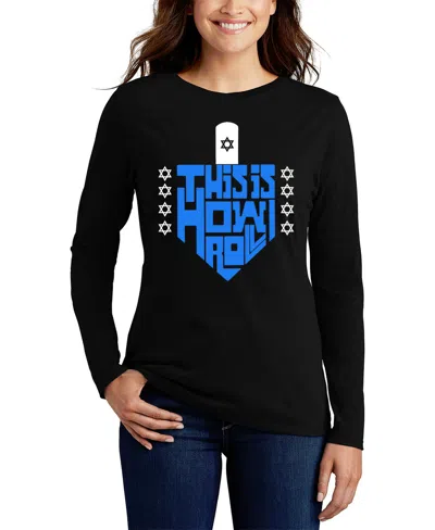 La Pop Art Women's This Is How I Roll Word Art Long Sleeve T-shirt In Black