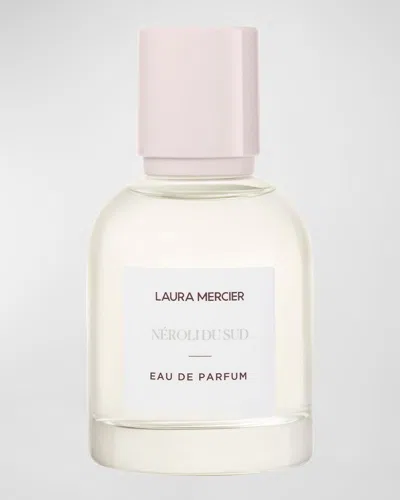 Laura Mercier Néroli Du Sud​ Eau De Parfum, 1.7 Oz. In White