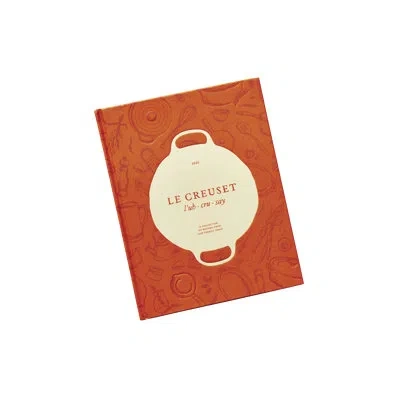 Le Creuset Cookbook : A Collection Of Recipes From Our French Table In Orange