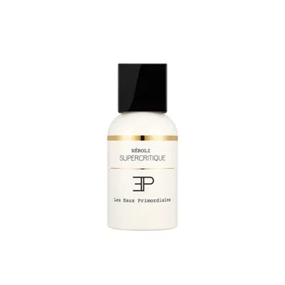 Les Eaux Primordiales Unisex Neroli Supercritique Edp Spray 1.7 oz Fragrances 3760307581042