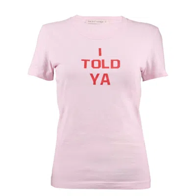 Love And Nostalgia Women's Pink Margot Tee - I Told Ya