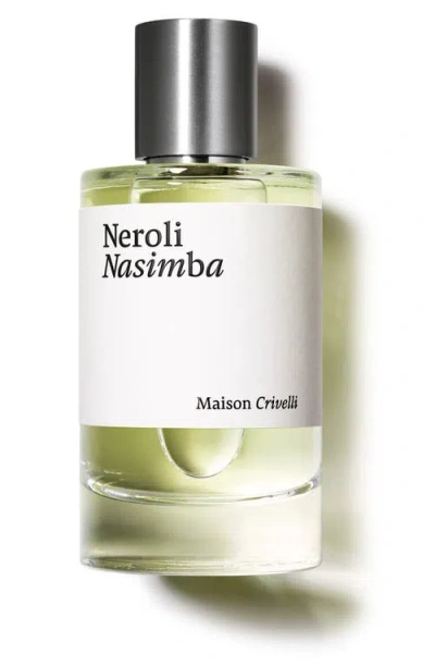 Maison Crivelli Neroli Nasimba Eau De Parfum In Transparent