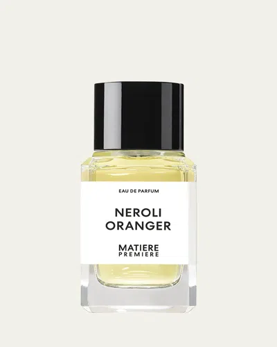 Matiere Premiere Neroli Oranger Eau De Parfum, 3.4 Oz.