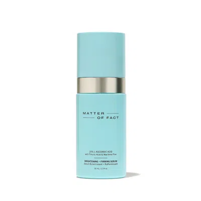 Matter Of Fact Brightening + Firming Serum With 20% Vitamin C + Ferulic Acid 1 oz / 30 ml In White