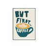 Natalie Cass Art But First... Coffee Art Print - A3 In Brown