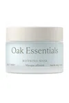 Oak Essentials Refining Mask