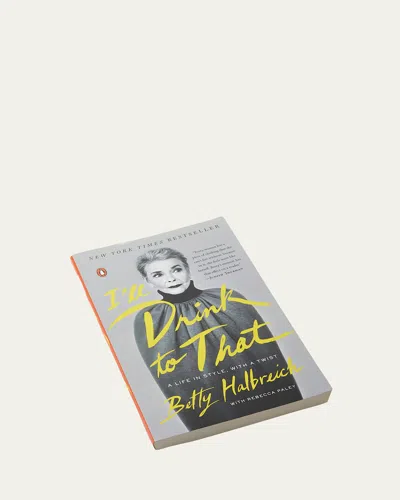 Penguin Random House I'll Drink To That Paperback Book By Betty Halbreich & Rebecca Paley In Gray