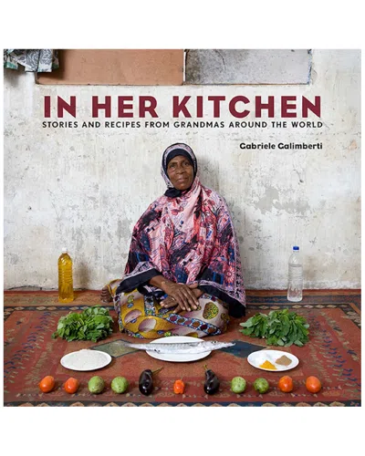 Penguin Random House In Her Kitchen: Stories And Recipes From Grandmas Around The World By Gabriele Galimberti In Multi