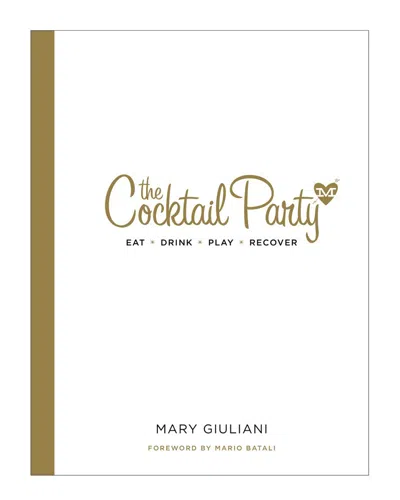 Penguin Random House The Cocktail Party: Eat Drink Play Recover By Mary Giuliani And Mario Batali
