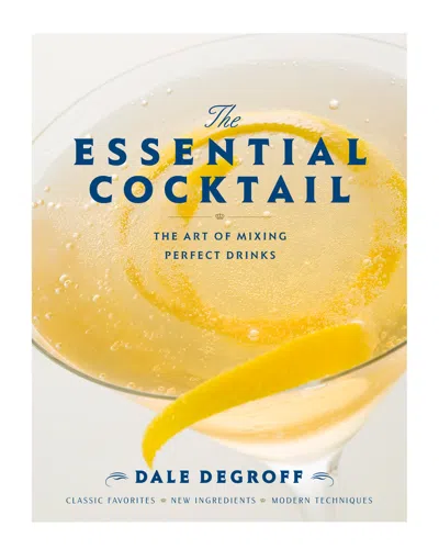 Penguin Random House The Essential Cocktail By Dale Degroff