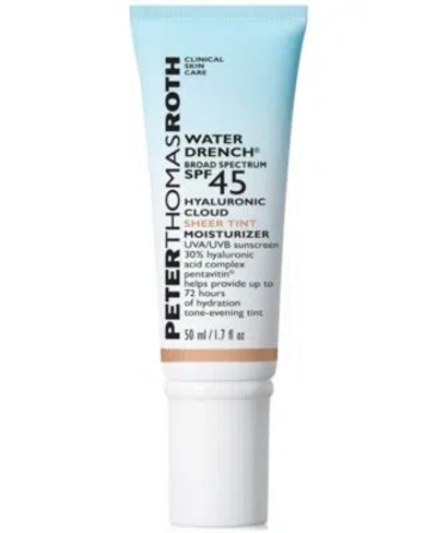 Peter Thomas Roth Water Drench Broad Spectrum Spf 45 Hyaluronic Cloud Sheer Tint Moisturizer|50 ml / 1.7 Fl oz In Default Title