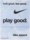 Phaidon Look Good, Feel Good, Play Good: Nike Apparel In N/a