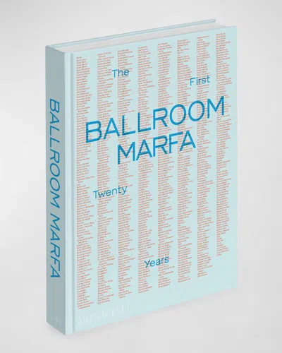Phaidon Press Ballroom Marfa: The First Twenty Years Book By Virginia Lebermann & Fairfax Dorn In Blue
