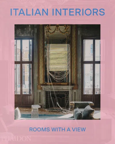 Phaidon Press Italian Interiors: Rooms With A View Book By Laura May Todd In Multi