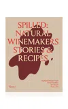 Rizzoli Spilled: Stories & Recipes From Natural Winemakers In Multi