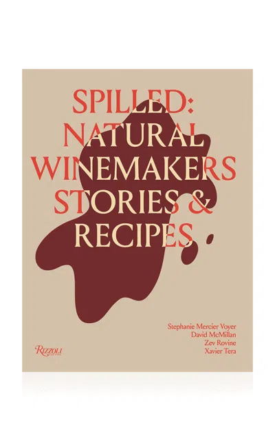 Rizzoli Spilled: Stories & Recipes From Natural Winemakers In Multi