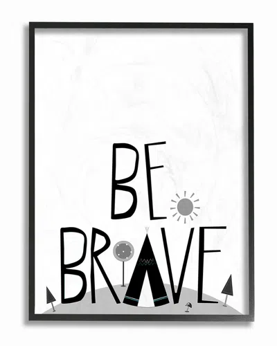 Stupell Black & White Be Brave Tee Pee Typography By Karen Zukowski (finny And Zook) Framed Art