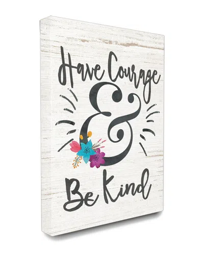 Stupell Have Courage And Be Kind Floral