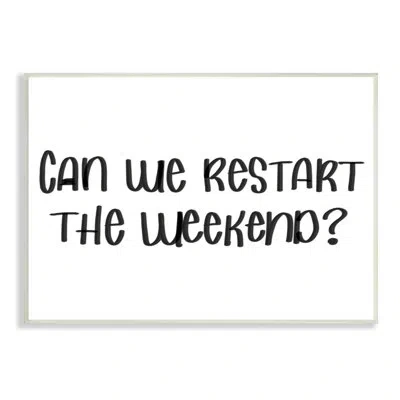 Stupell Industries Can We Restart The Weekend Phrase In Wall Plaque