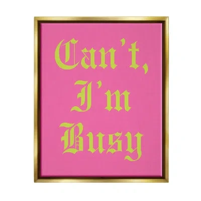 Stupell Industries Can't I'm Busy Phrase Floater Frame By House Of Lulu In Metallic Gold Floater Frame