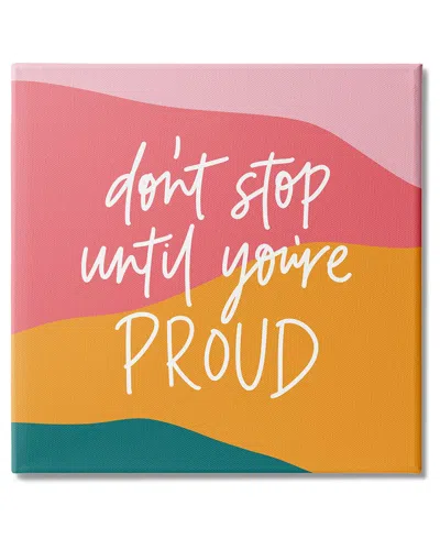 Stupell Industries Don't Stop Until You're Proud Phrase Abstract Pattern Stretched Canvas Wall Art B In Multi