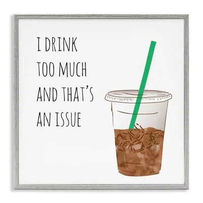 Stupell Industries Drink Too Much Funny Coffee Phrase Drink Cup Gray Farmhouse Rustic Framed Giclee Texturized Art By J In Farmhouse Gray Framed Giclee