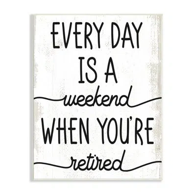 Stupell Industries Every Day's Weekend When You're Retired In Wood Plaque