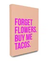Stupell Industries Forget Flowers Buy Me Tacos