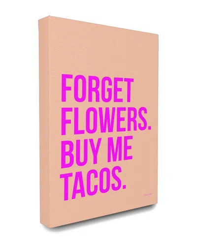Stupell Industries Forget Flowers Buy Me Tacos