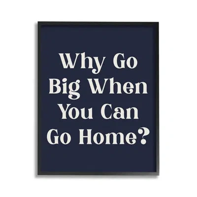 Stupell Industries " Funny Why Go Big Single Picture Frame " By Lil' Rue On Canvas In Midnight Black Framed Giclee