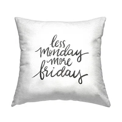 Stupell Industries Less Monday More Friday Casual Calligraphy Outdoor Printed Pillow By House Fenway In Black;white