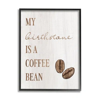 Stupell Industries My Birthstone Is A Coffee Bean Funny By Lil' Rue - Floater Frame Graphic Art On Wood In Midnight Black Framed Giclee