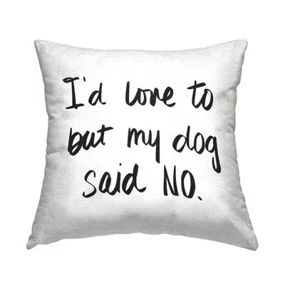 Stupell Industries My Dog Said No Pet Humor Phrase Minimal Text Outdoor Printed Pillow By Sd Graphics Studio In Black;white