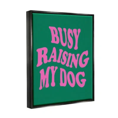 Stupell Industries Raising My Dog Phrase Floater Frame By House Of Lulu In Jet Black Floater Frame
