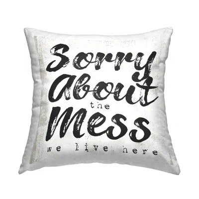 Stupell Industries Sorry About Mess We Live Here Phrase Rustic Decorative Printed Throw Pillow By Daphne Polselli