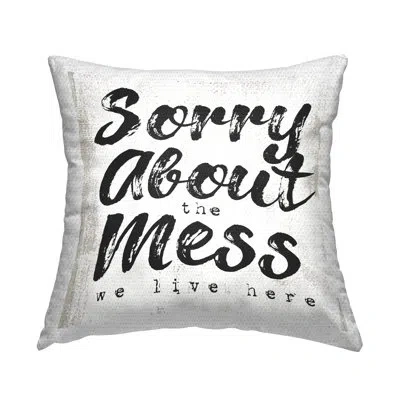 Stupell Industries Sorry About Mess We Live Here Phrase Rustic Printed Pillow Outdoor Printed Pillow By Daphne Polselli In Black;white