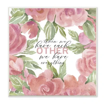 Stupell Industries When We Have Each Other Floral Romantic Sign Stretched Canvas Wall Art By Cindy Jacobs In Wall Plaque